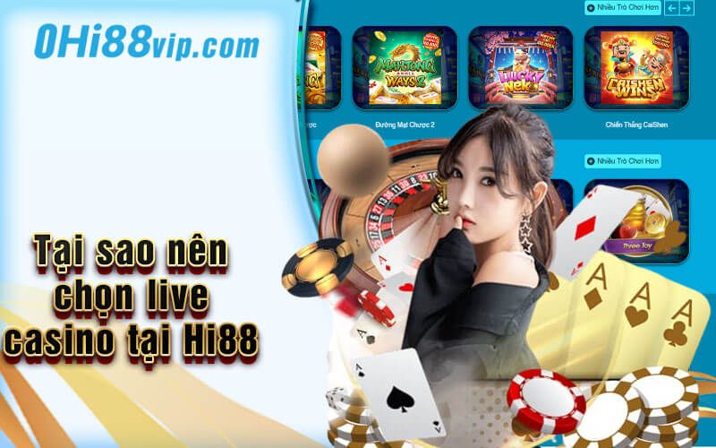 Tại sao nên chọn live casino tại Hi88